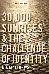 Title: 30,000 Sunrises & the Challenge of Identity, Author: Nik Matthews