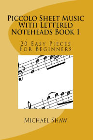 Title: Piccolo Sheet Music With Lettered Noteheads Book 1, Author: Michael Shaw