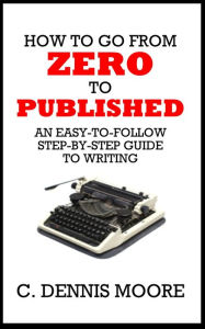 Title: Zero to Published, Author: C. Dennis Moore