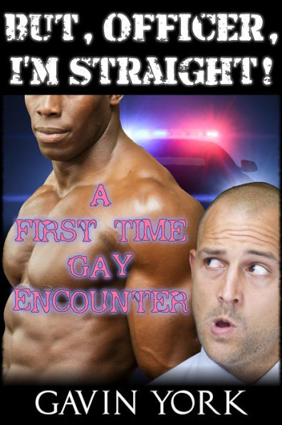 But Officer Im Straight A First Time Gay Encounter By Gavin York Ebook Barnes And Noble® 