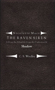 Title: Nicolette Mace: the Raven Siren - Filling the Afterlife from the Underworld: Shadow, Author: C.S. Woolley