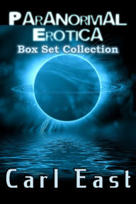 Title: Paranormal Erotica Box Set Collection, Author: Carl East