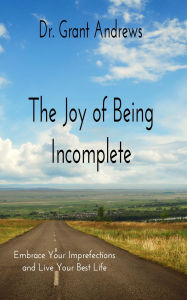 Title: The Joy of Being Incomplete, Author: Grant Andrews