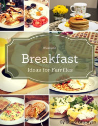 Title: Weekend Breakfast Ideas for Families, Author: Major Bread