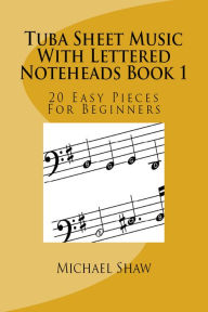 Title: Tuba Sheet Music With Lettered Noteheads Book 1, Author: Michael Shaw