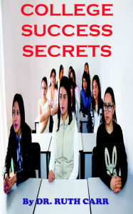 Title: College Success Secrets, Author: Dr. Ruth Carr