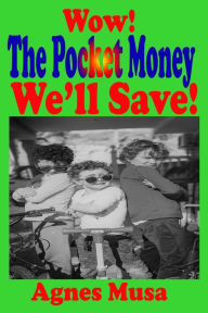 Title: Wow! The Pocket Money We'll Save, Author: Agnes Musa