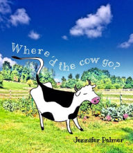 Title: Where'd The Cow Go?, Author: Jennifer Palmer