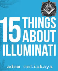 Title: 15 Things About Illuminati, Author: Adem Cetinkaya