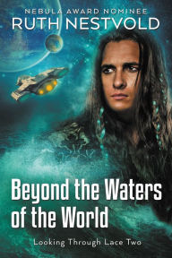 Title: Beyond the Waters of the World: Looking Through Lace, Book 2, Author: Ruth Nestvold