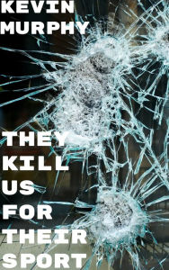 Title: They Kill Us For Their Sport, Author: Kevin Murphy