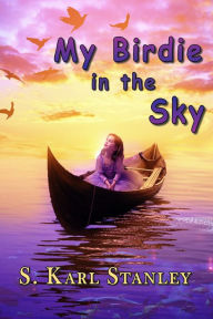 Title: My Birdie in the Sky, Author: S. Karl Stanley