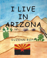 Title: I Live in Arizona, Author: Suzenn Roff