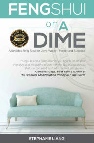Title: Feng Shui on a Dime: Affordable Feng Shui for Love, Wealth, Health and Success, Author: Stephanie Liang