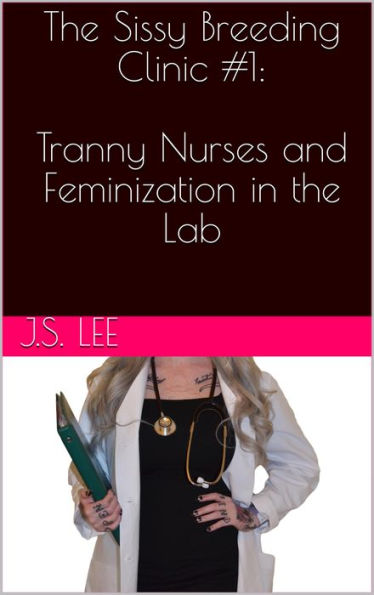 The Sissy Breeding Clinic #1: Tranny Nurses and Feminization in the Lab