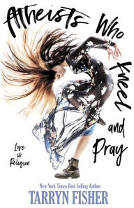 Title: Atheists Who Kneel and Pray, Author: Tarryn Fisher