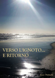 Title: Verso l'ignoto... e ritorno, Author: Enzo Pettinelli