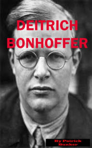 Title: Dietrich Bonhoeffer, Author: Patrick Bunker