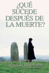 Title: Qué sucede después de la muerte?, Author: Iglesia de Dios Unida una Asociación Internacional