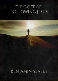 Title: The Cost of Following Jesus, Author: Benjamin Sealey