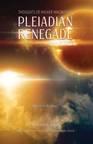 Title: Pleiadian Renegade: Thoughts of Higher Magnitude (Logbooks of the League of Light, volume 2), Author: Maryann Rada