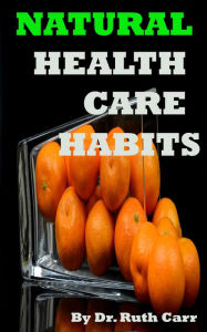 Title: Natural Health Care Habits, Author: Dr. Ruth Carr