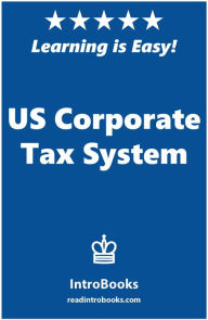 Title: US Corporate Tax System, Author: IntroBooks