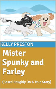 Title: Mister Spunky and Farley, Author: Kelly Preston