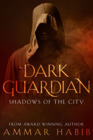 Title: Dark Guardian: Shadows Of The City, Author: Ammar Habib