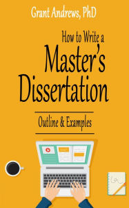 Title: How to Write a Master's Dissertation: Outline and Examples, Author: Grant Andrews