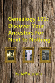 Title: Genealogy 101: Discover Your Ancestors For Next to Nothing, Author: Matilde Nardelli