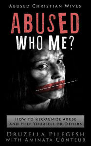 Title: Abused? Who Me? How to Recognize Abuse and Help Yourself or Others, Author: Aminata Conteur