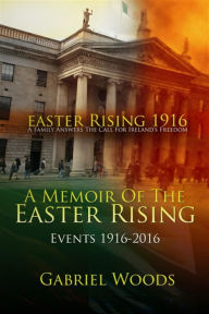 Title: Easter Rising 1916 A Family Answers The Call For Ireland's Freedom 1st And 2nd Edition Boxset, Author: Gabriel Woods