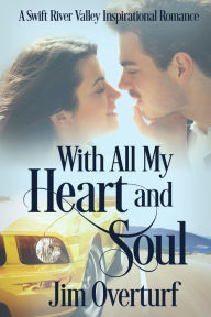 Title: With All My Heart and Soul: A Swift River Valley Inspirational Romance, Author: Jim Overturf