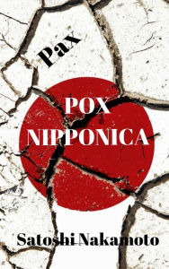 Title: (Pax) Pox Nipponica, Author: Satoshi Nakamoto