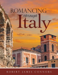 Title: Romancing Through Italy, Author: Robert James Connors