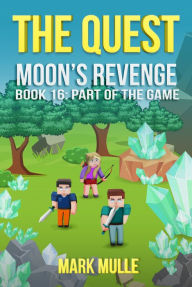 Title: The Quest: Moon's Revenge, Book 16: Part of the Game, Author: Mark Mulle