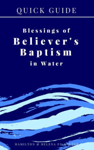 Title: Quick Guide: The Blessings of Believer's Baptism in Water, Author: Hamilton Filmalter