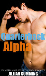 Title: Quarterback Alpha: An Alpha Male Athlete Quick Romance, Author: Jillian Cumming
