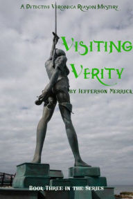 Title: Visiting Verity Book Three in the Detective Veronica Reason Series, Author: Jefferson Merrick