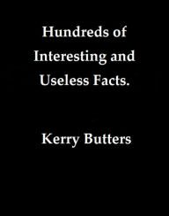 Title: Hundreds Of Interesting And Useless Facts., Author: Kerry Butters