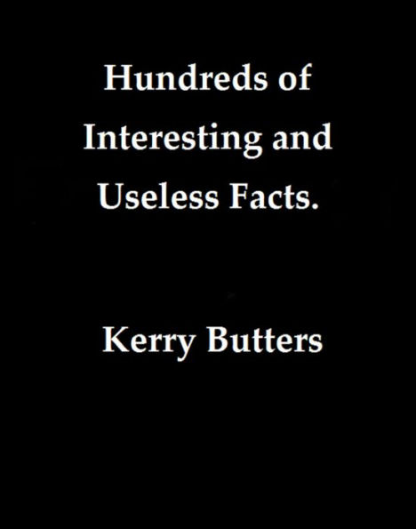 Hundreds Of Interesting And Useless Facts.