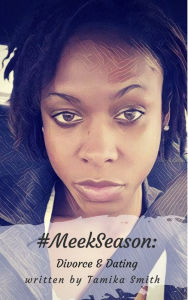 Title: #MeekSeason: Divorce & Dating, Author: Tamika Smith