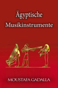Title: Ägyptische Musikinstrumente, Author: Moustafa Gadalla