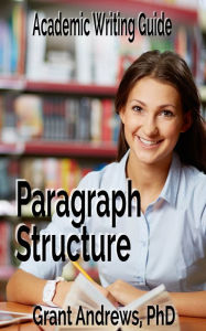 Title: Academic Writing Guide: Paragraph Structure, Author: Grant Andrews