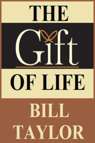 Title: The Gift Of Life, Author: Bill Taylor