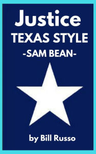 Title: Justice, Texas Style: Sam Bean, Author: Bill Russo