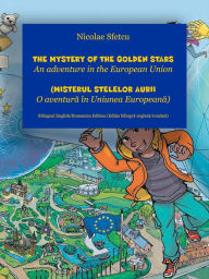 Title: The Mystery of the Golden Stars - An adventure in the European Union (Misterul stelelor aurii - O aventura in Uniunea Europeana), Author: Nicolae Sfetcu