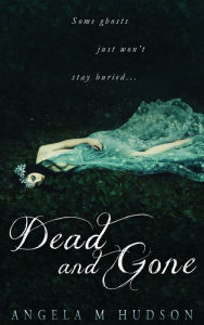 Title: Dead and Gone, Author: Angela M Hudson