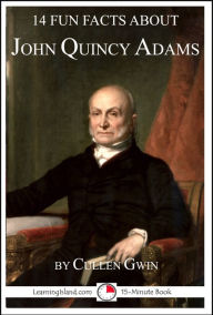 Title: 14 Fun Facts About John Quincy Adams, Author: Cullen Gwin